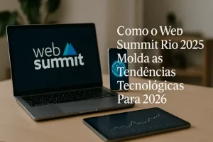 Como o Web Summit Rio 2025 Molda as Tendências Tecnológicas Para 2026