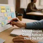 Metodologias Ágeis: Como Aplicar no seu Dia a Dia Profissional com Eficiência